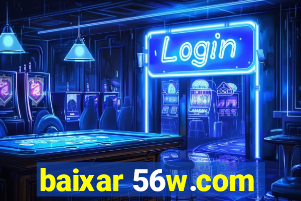 baixar 56w.com